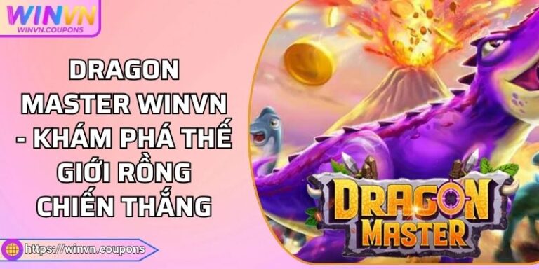 Dragon Master WINVN - Khám Phá Thế Giới Rồng Chiến Thắng