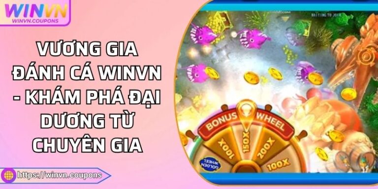 Vương Gia Đánh Cá WINVN - Khám Phá Đại Dương Từ Chuyên Gia